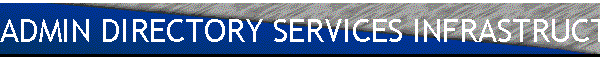 ADMIN DIRECTORY SERVICES INFRASTRUCTURE